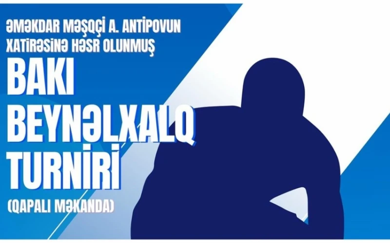 Bakıda Antipovun xatirəsinə həsr olunmuş beynəlxalq turnir keçiriləcək